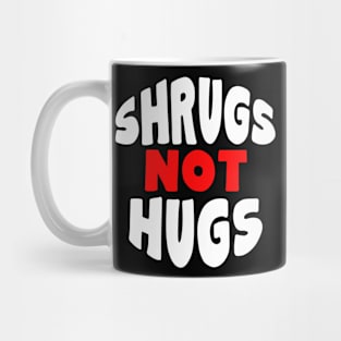 Shrugs Not Hugs Mug